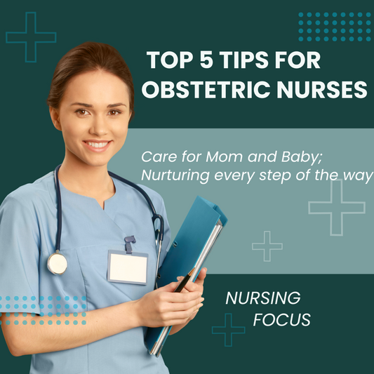 Mastering Maternity: Top 5 Tips for Obstetric Nurses